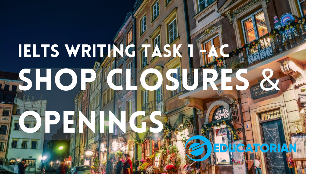 Educatorian - Cambridge 17 - IELTS Writing Task 1 - Academic Number of Shop closures and openings 2011 - 2018