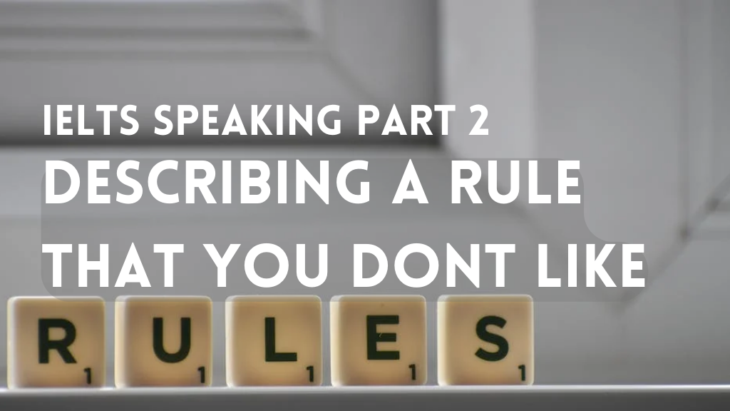 IELTS Speaking Part 2: A rule that you don’t like