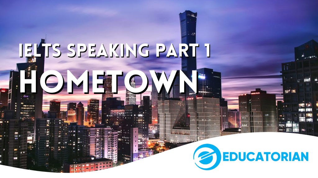 IELTS Speaking Part 1 - Hometown - Educatorian