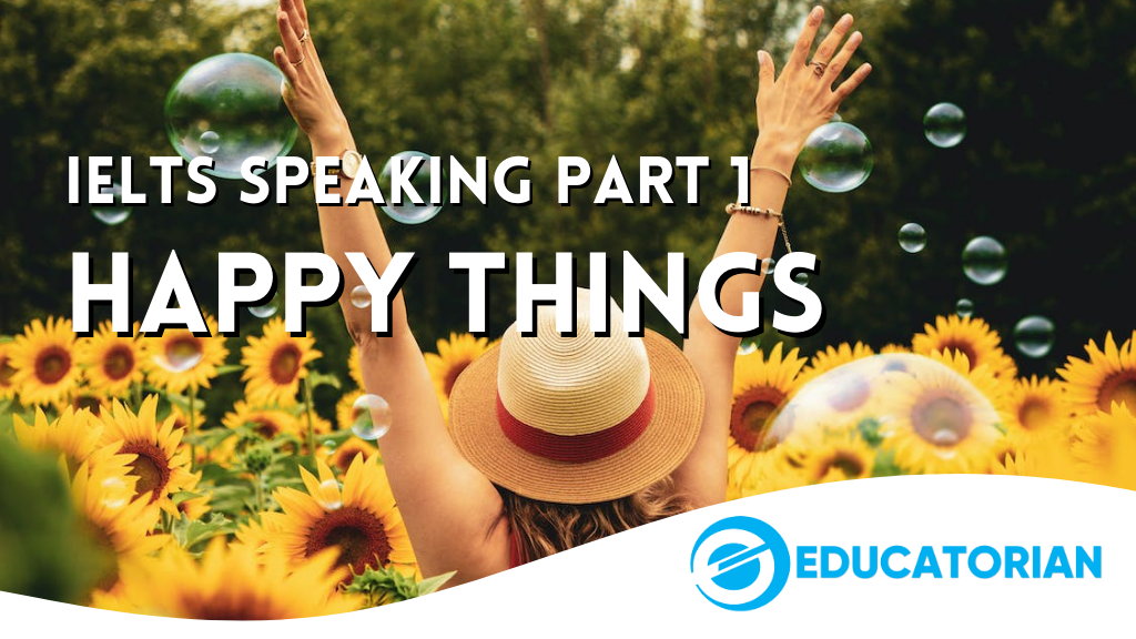 Educatorian - IELTS Speaking Part 1 - Happy Things