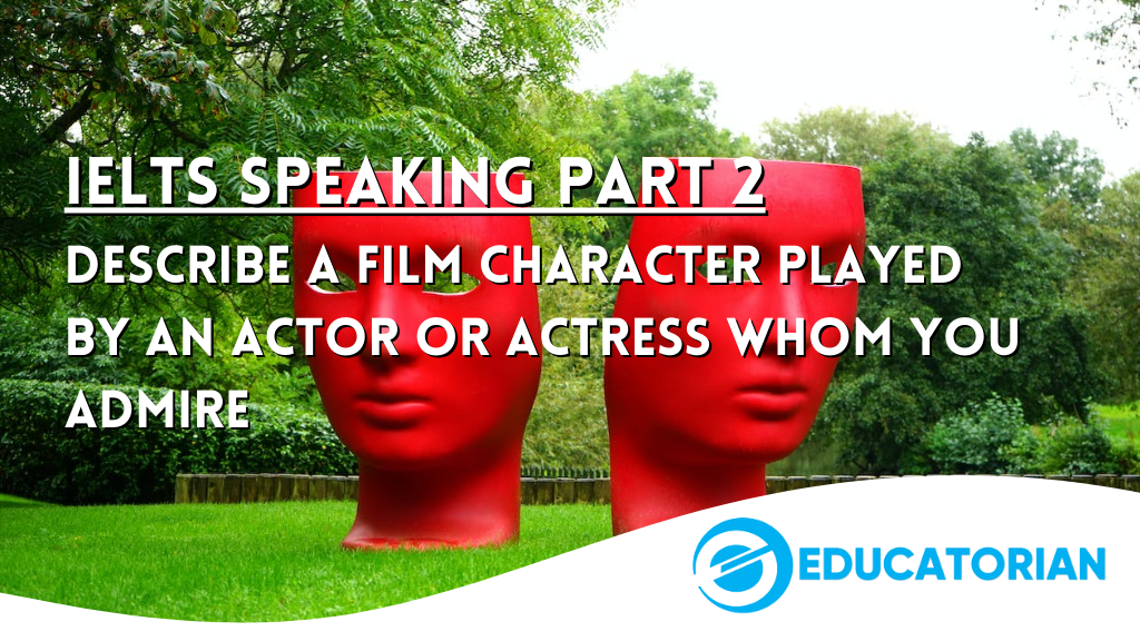 IELTS Speaking Part 2: Describe a film character played by an actor or actress whom you admire. Read to learn more.