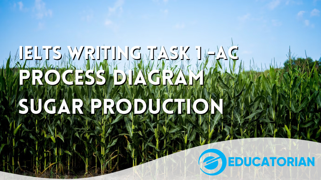 Educatorian - IELTS Academic Writing Task 1 Sugar Production Cambridge 16