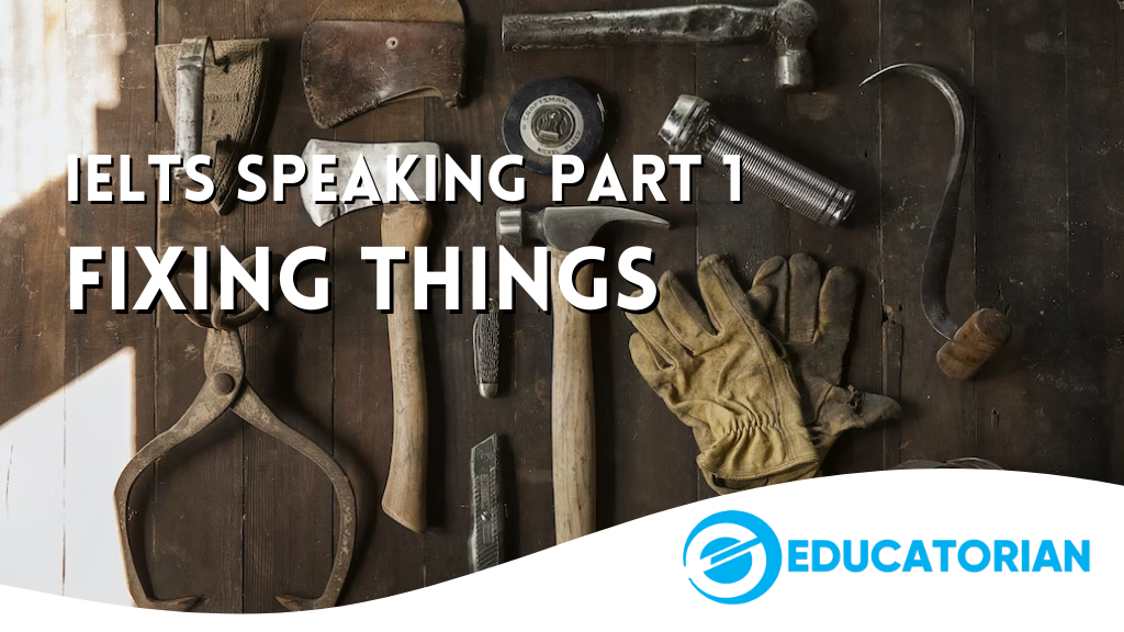 IELTS Speaking Part 1 – Fixing Things