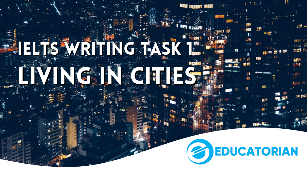 IELTS Academic Writing Task 1: Living in Cities