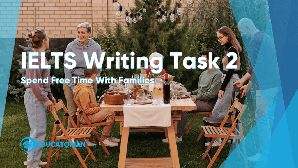 IELTS Writing Task 2 – Spend Free Time With Families