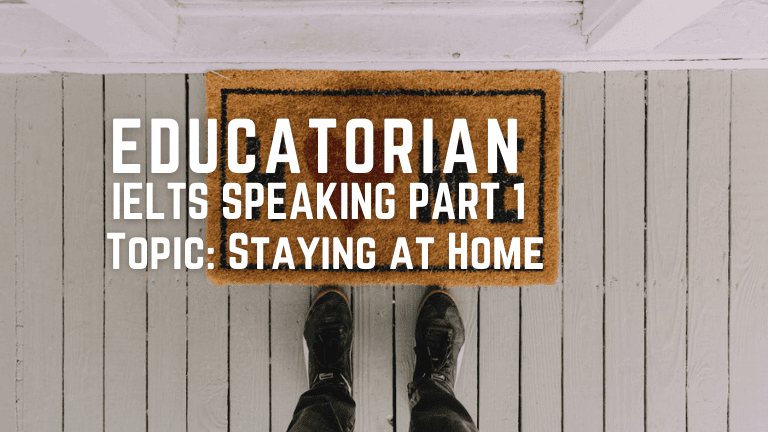 IELTS Speaking Part 1 – Staying At Home