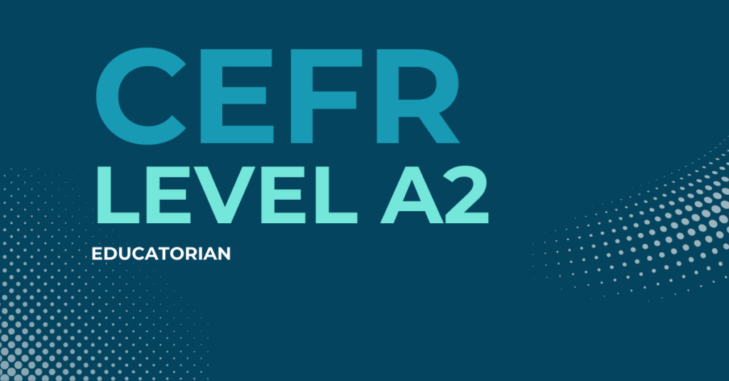 CEFR A2 Level: Moving Beyond the Basics