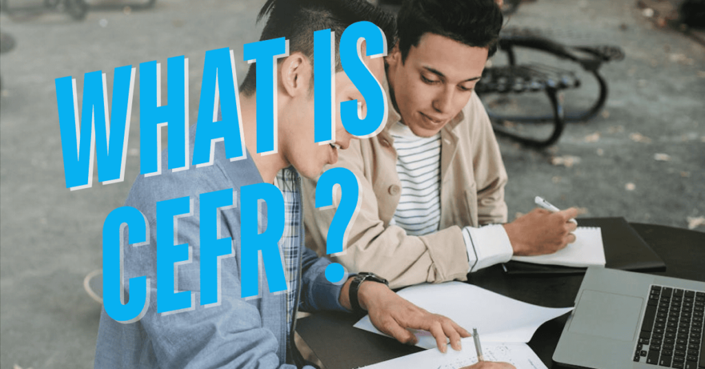 What is CEFR? A Guide to Understanding Language Proficiency